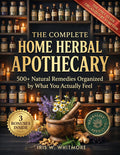 The Complete Home Herbal Apothecary: 500+ Herbal Remedies for Sleep, Stress, Digestion & Everyday Ailments — The Only Complete Guide Organized by Symptom, Not by Plant