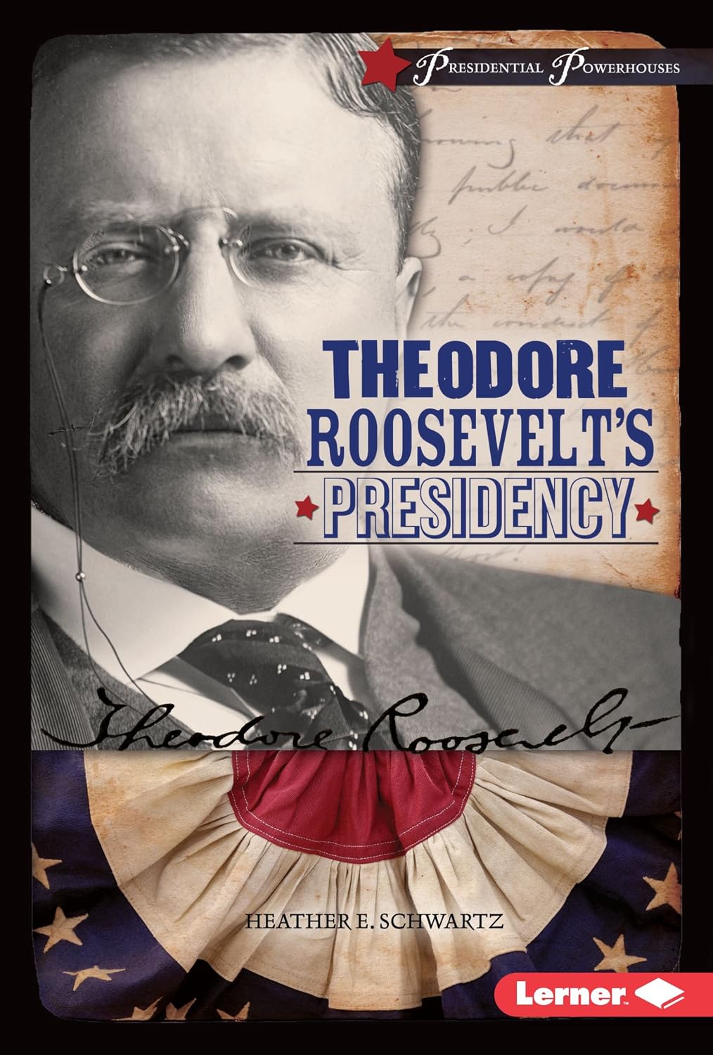 Theodore Roosevelt's Presidency (Presidential Powerhouses)