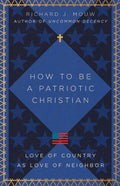 How to Be a Patriotic Christian: Love of Country as Love of Neighbor
