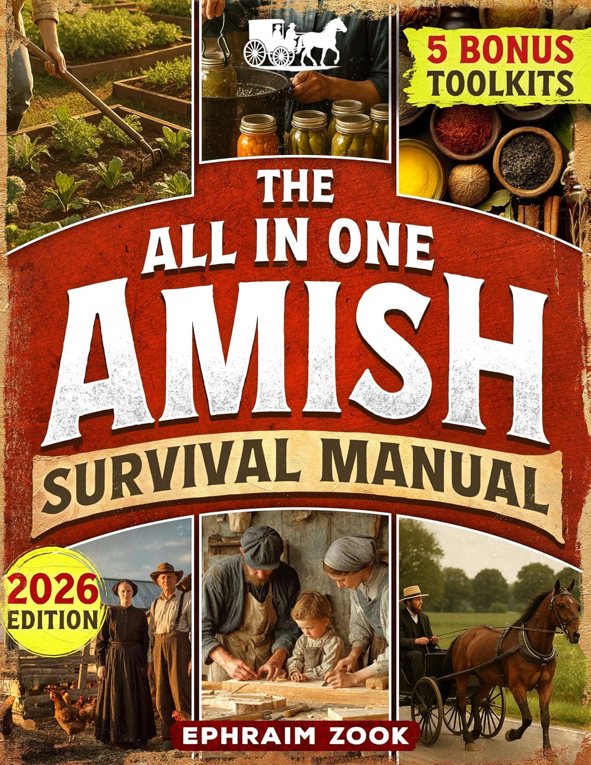 The All In One Amish Survival Manual: Break Free From Modern Society & Become 100% Self-Sufficient With DIY Projects, Homesteading, Canning, Off-Grid Living, Survival Skills & Herbal Home Remedies
