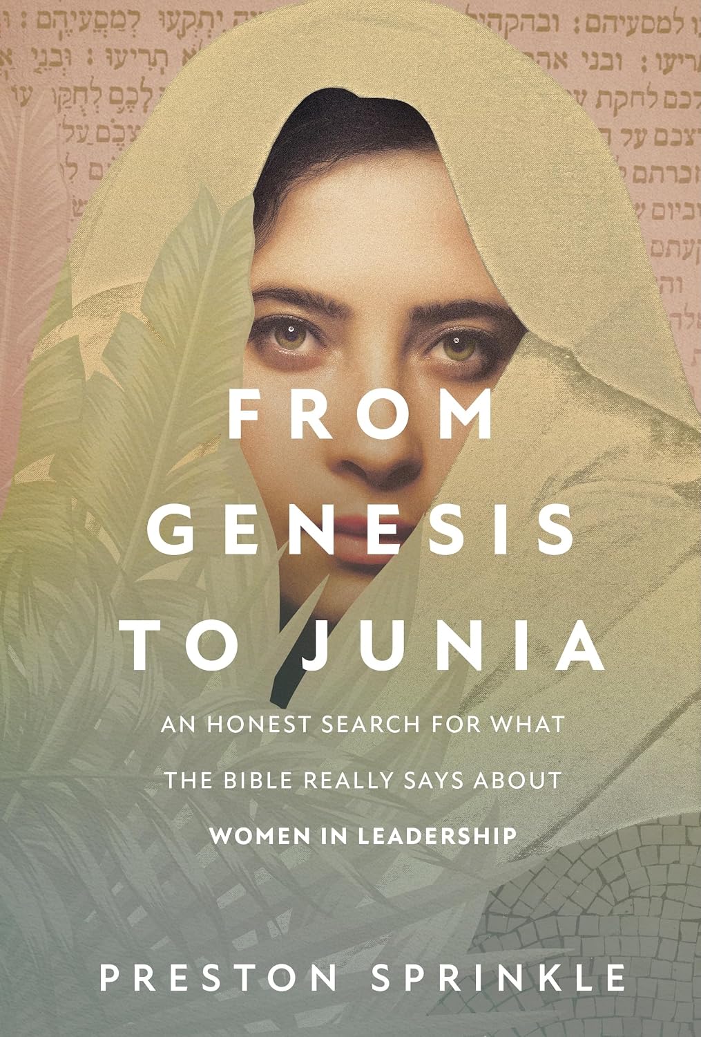 From Genesis to Junia: An Honest Search for What the Bible Really Says About Women in Leadership
