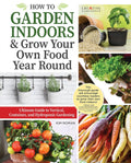 How to Garden Indoors & Grow Your Own Food Year-Round: Ultimate Guide to Vertical, Container, and Hydroponic Gardening (Creative Homeowner) Vegetables, Herbs, DIY Projects, Composting, Lights, & More