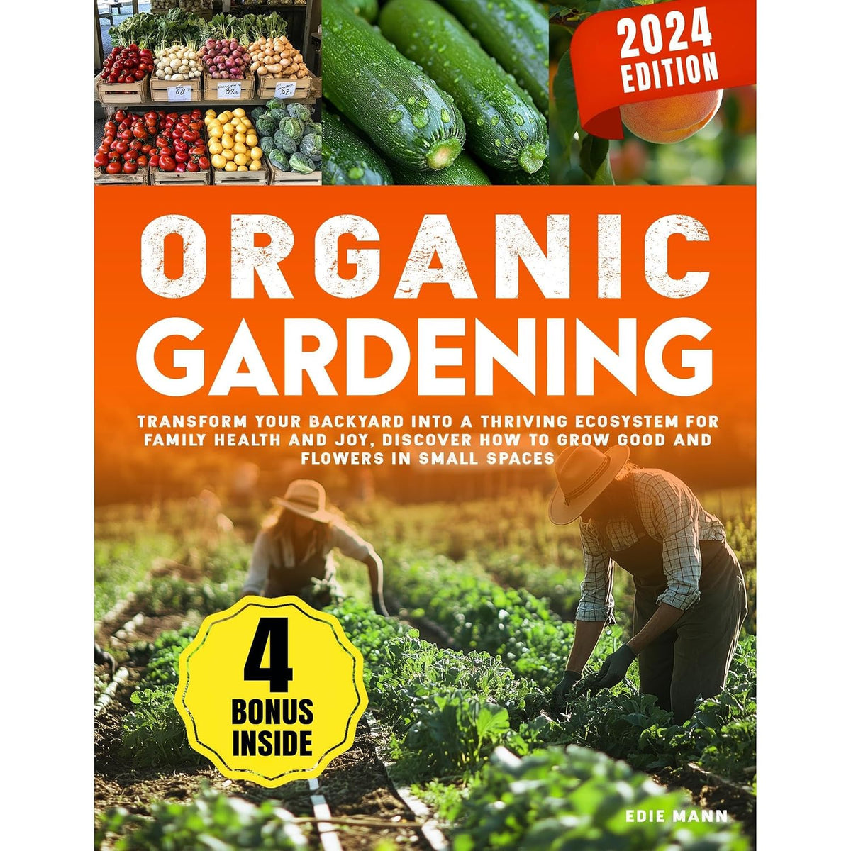 Organic Gardening: Transform Your Backyard into a Thriving Ecosystem for Family Health and Joy, Discover How to Grow Good and Flowers in Small Spaces