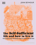 The Self-Sufficient Life and How to Live It: The Complete Back-to-Basics Guide