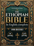 ETHIOPIAN BIBLE IN ENGLISH COMPLETE: Includes Lost & Hidden Books of the Bible — Preserved in the Ancient Ethiopian Canon, Now Fully Translated into English