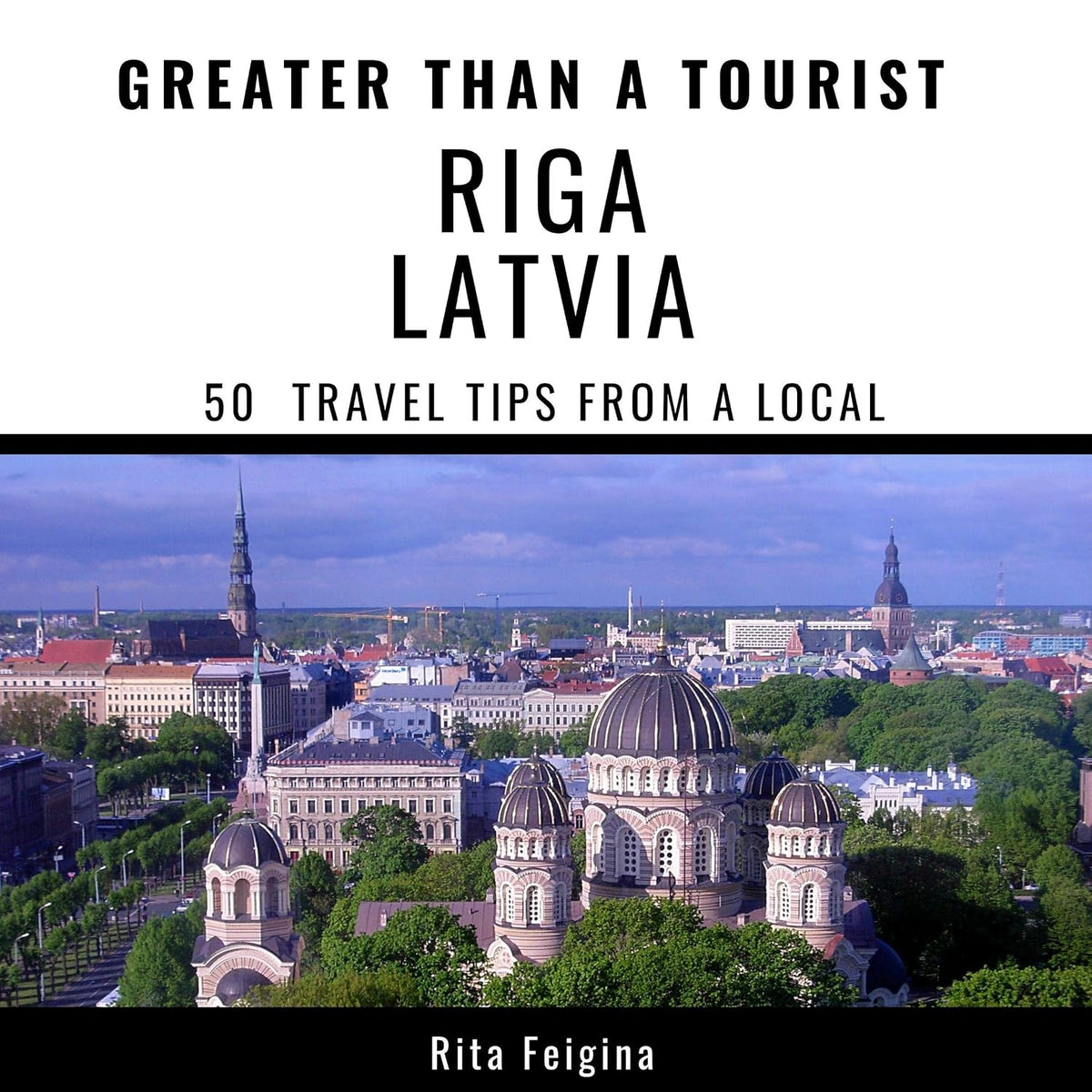 Greater Than a Tourist - Riga, Latvia: 50 Travel Tips from a Local
