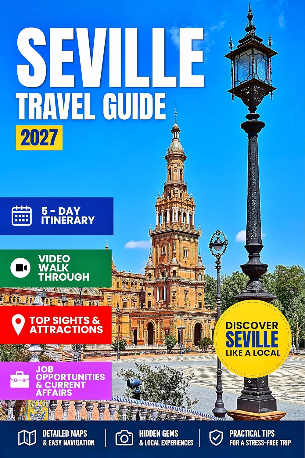 SEVILLE TRAVEL GUIDE 2027: Your Essential Pocket Handbook To Iconic Landmarks, Top Attractions, With Insider Tips For A Seamless Adventure