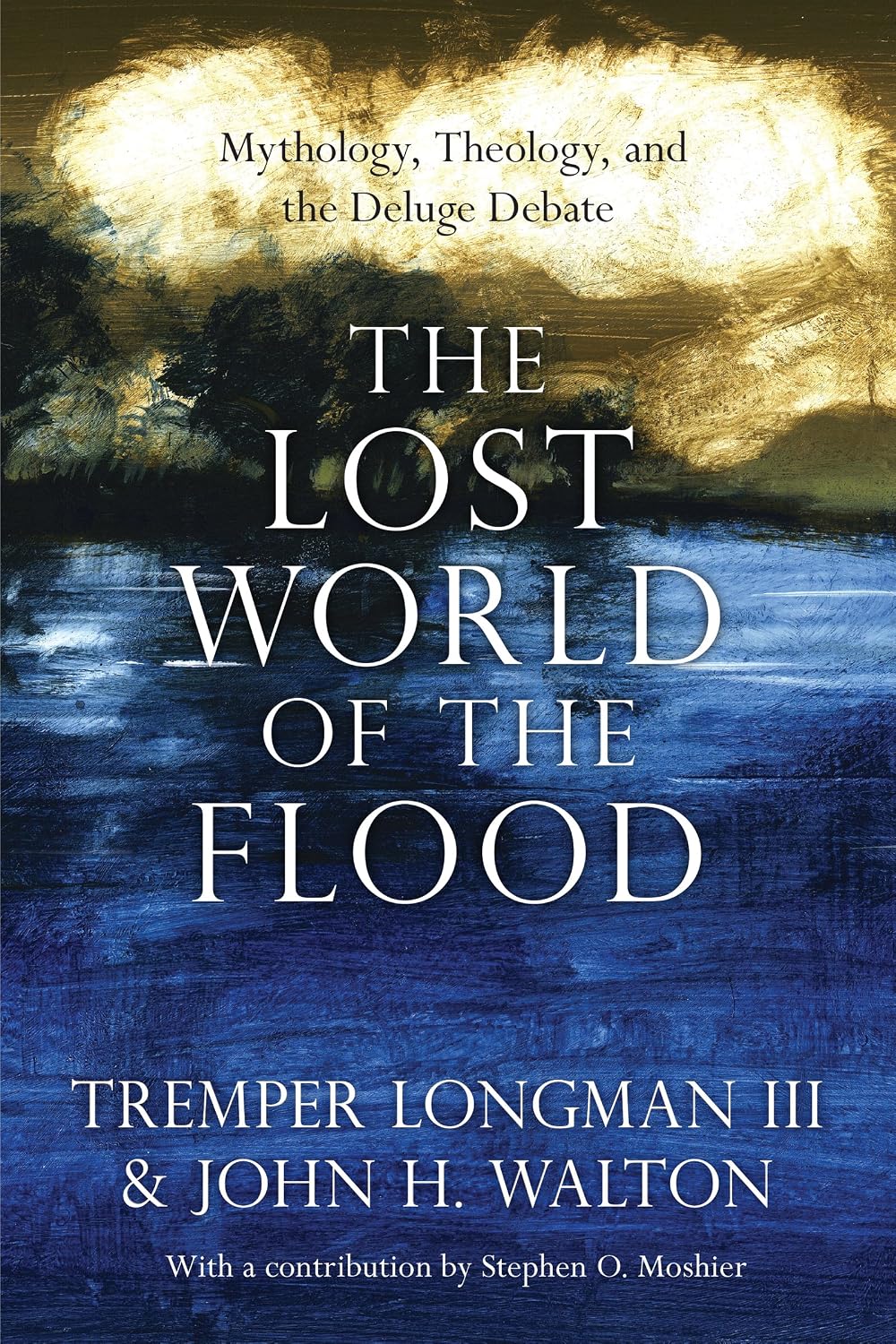 The Lost World of the Flood: Mythology, Theology, and the Deluge Debate (The Lost World Series Book 5)