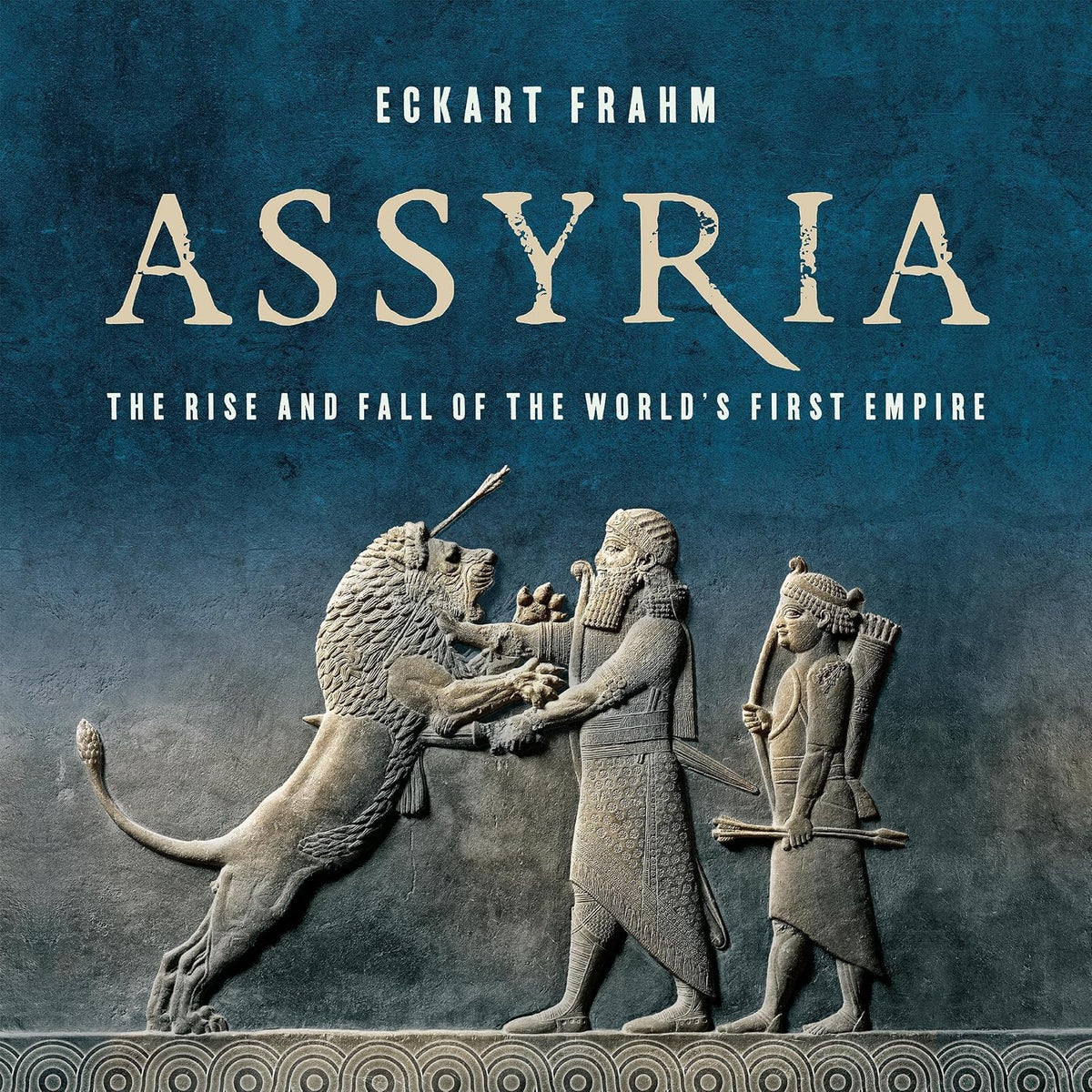 Assyria: The Rise and Fall of the World's First Empire